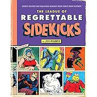The League of Regrettable Sidekicks: Heroic Helpers from Comic Book History! The League of Regrettable Sidekicks: Heroic Helpers from Comic Book History! Hardcover Kindle