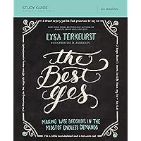 The Best Yes Bible Study Guide: Making Wise Decisions in the Midst of Endless Demands The Best Yes Bible Study Guide: Making Wise Decisions in the Midst of Endless Demands Paperback Kindle