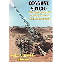 Biggest Stick: The Employment Of Artillery Units In Counterinsurgency Biggest Stick: The Employment Of Artillery Units In Counterinsurgency Kindle Hardcover Paperback