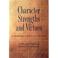Character Strengths and Virtues: A Handbook and Classification Character Strengths and Virtues: A Handbook and Classification Hardcover Kindle