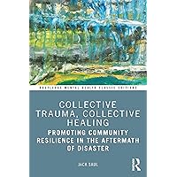 Collective Trauma, Collective Healing: Promoting Community Resilience in the Aftermath of Disaster (Routledge Mental Health Classic Editions) Collective Trauma, Collective Healing: Promoting Community Resilience in the Aftermath of Disaster (Routledge Mental Health Classic Editions) Paperback Kindle Hardcover Mass Market Paperback