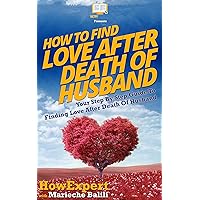 How To Find Love After Death Of Husband: Your Step By Step Guide To Finding Love After Death Of Husband