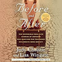 Before and After: The Incredible Real-Life Stories of Orphans Who Survived the Tennessee Children's Home Society Before and After: The Incredible Real-Life Stories of Orphans Who Survived the Tennessee Children's Home Society Audible Audiobook Paperback Kindle Hardcover