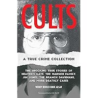 Cults: A True Crime Collection: The Shocking True Stories of Heaven's Gate, the Manson Family, Jim Jones, the Branch Davidians, and More Deathly Cases Cults: A True Crime Collection: The Shocking True Stories of Heaven's Gate, the Manson Family, Jim Jones, the Branch Davidians, and More Deathly Cases Paperback Kindle