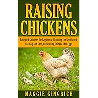 Raising Chickens: Backyard Chickens for Beginners: Choosing the Best Breed, Feeding and Care, and Raising Chickens for Eggs Raising Chickens: Backyard Chickens for Beginners: Choosing the Best Breed, Feeding and Care, and Raising Chickens for Eggs Kindle Audible Audiobook Paperback