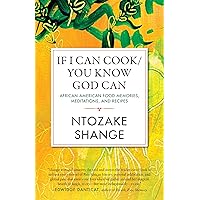 If I Can Cook/You Know God Can: African American Food Memories, Meditations, and Recipes (Celebrating Black Women Writers) If I Can Cook/You Know God Can: African American Food Memories, Meditations, and Recipes (Celebrating Black Women Writers) Paperback Kindle