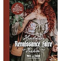 Handmade Renaissance Faire Fashion: 20+ Patterns for Crafting Faire-Ready Capes, Cloaks and Crowns―the Authentic Way! Handmade Renaissance Faire Fashion: 20+ Patterns for Crafting Faire-Ready Capes, Cloaks and Crowns―the Authentic Way! Paperback Kindle