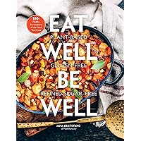 Eat Well, Be Well: 100+ Healthy Re-creations of the Food You Crave Eat Well, Be Well: 100+ Healthy Re-creations of the Food You Crave Kindle Hardcover