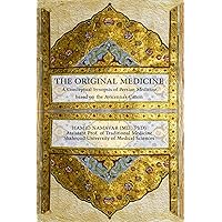 THE ORIGINAL MEDICINE: A Conceptual Synopsis of Persian Medicine Based on the Avicenna’s Canon THE ORIGINAL MEDICINE: A Conceptual Synopsis of Persian Medicine Based on the Avicenna’s Canon Kindle Paperback