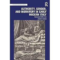 Authority, Gender, and Midwifery in Early Modern Italy: Contested Deliveries (ISSN) Authority, Gender, and Midwifery in Early Modern Italy: Contested Deliveries (ISSN) Kindle Hardcover Paperback