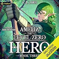 Amelia the Level Zero Hero 3: A LitRPG Adventure: Amelia, Book 3 Amelia the Level Zero Hero 3: A LitRPG Adventure: Amelia, Book 3 Audible Audiobook Kindle