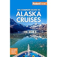 Fodor's The Complete Guide to Alaska Cruises (Full-color Travel Guide) Fodor's The Complete Guide to Alaska Cruises (Full-color Travel Guide) Paperback Kindle