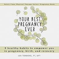 Your Best Pregnancy Ever: 9 Healthy Habits to Empower You in Pregnancy, Birth, and Recovery: Pelvic Floor Physical Therapy Series: Pregnancy Book Your Best Pregnancy Ever: 9 Healthy Habits to Empower You in Pregnancy, Birth, and Recovery: Pelvic Floor Physical Therapy Series: Pregnancy Book Audible Audiobook Paperback Kindle