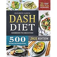 DASH Diet Cookbook for Beginners: 500 Healthy Low-Sodium Recipes to Lose Weight and Lower Blood Pressure | 21-Day Meal Plan Included DASH Diet Cookbook for Beginners: 500 Healthy Low-Sodium Recipes to Lose Weight and Lower Blood Pressure | 21-Day Meal Plan Included Kindle Paperback