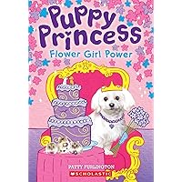 Flower Girl Power (Puppy Princess #4) (4) Flower Girl Power (Puppy Princess #4) (4) Paperback Kindle