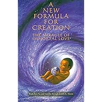 A New Formula for Creation: The Miracle of Immortal Love A New Formula for Creation: The Miracle of Immortal Love Perfect Paperback Kindle