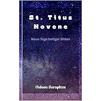 St. Titus Novene: Neun Tage heiliger Bitten (German Edition) St. Titus Novene: Neun Tage heiliger Bitten (German Edition) Kindle Paperback