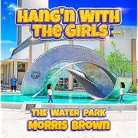 Hang'n with the Girls: The Water Park - Book 7 (Stand Alone Book Series - Hang'n with the Girls) Hang'n with the Girls: The Water Park - Book 7 (Stand Alone Book Series - Hang'n with the Girls) Kindle Paperback
