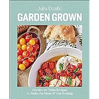 Garden Grown: Garden-to-Table Recipes to Make the Most of Your Bounty: A Cookbook Garden Grown: Garden-to-Table Recipes to Make the Most of Your Bounty: A Cookbook Hardcover Kindle