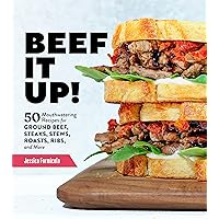 Beef It Up!: 50 Mouthwatering Recipes for Ground Beef, Steaks, Stews, Roasts, Ribs, and More Beef It Up!: 50 Mouthwatering Recipes for Ground Beef, Steaks, Stews, Roasts, Ribs, and More Paperback Kindle