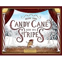 How the Candy Cane Got Its Stripes: A Christmas Tale How the Candy Cane Got Its Stripes: A Christmas Tale Kindle Hardcover Paperback