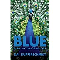 Blue: In Search of Nature’s Rarest Color Blue: In Search of Nature’s Rarest Color Hardcover Kindle Audible Audiobook Paperback Audio CD