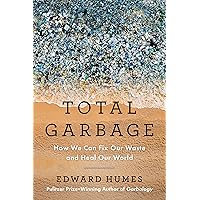 Total Garbage: How We Can Fix Our Waste and Heal Our World Total Garbage: How We Can Fix Our Waste and Heal Our World Hardcover Audible Audiobook Kindle