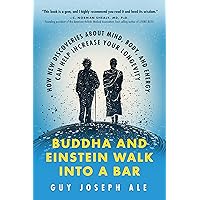 Buddha and Einstein Walk Into a Bar: How New Discoveries About Mind, Body, and Energy Can Help Increase Your Longevity Buddha and Einstein Walk Into a Bar: How New Discoveries About Mind, Body, and Energy Can Help Increase Your Longevity Kindle Paperback Audible Audiobook MP3 CD