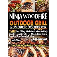 NINJA WOODFIRE OUTDOOR GRILL AND SMOKER COOKBOOK FOR BEGINNERS: 1500 Days of Easy & Delicious Recipes for Ninja Woodfire Electric Pellet for BBQ, Grilling, Baking, Roasting, Dehydrating And Broiling. NINJA WOODFIRE OUTDOOR GRILL AND SMOKER COOKBOOK FOR BEGINNERS: 1500 Days of Easy & Delicious Recipes for Ninja Woodfire Electric Pellet for BBQ, Grilling, Baking, Roasting, Dehydrating And Broiling. Kindle Paperback