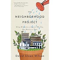The Neighborhood Project: Using Evolution to Improve My City, One Block at a Time The Neighborhood Project: Using Evolution to Improve My City, One Block at a Time Kindle Hardcover