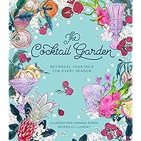 The Cocktail Garden: Botanical Cocktails for Every Season The Cocktail Garden: Botanical Cocktails for Every Season Hardcover