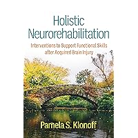 Holistic Neurorehabilitation: Interventions to Support Functional Skills after Acquired Brain Injury Holistic Neurorehabilitation: Interventions to Support Functional Skills after Acquired Brain Injury Paperback Kindle Hardcover