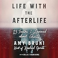 Life with the Afterlife: 13 Truths I Learned about Ghosts Life with the Afterlife: 13 Truths I Learned about Ghosts Audible Audiobook Hardcover Kindle Paperback Audio CD