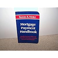 Mortgage Payment Handbook; Monthly Payment Tables and Annual Amortization Schedules for Fixed-Rate Mortgages Mortgage Payment Handbook; Monthly Payment Tables and Annual Amortization Schedules for Fixed-Rate Mortgages Unbound Vinyl Bound