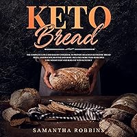 Keto Bread: The Complete Low-Carb Bakery Cookbook to Prepare Delicious Ketogenic Bread, Pizza, Sandwiches, Muffins and More. Includes More than 60 Recipes....Weight Fast and Burn Fat with Keto Diet Keto Bread: The Complete Low-Carb Bakery Cookbook to Prepare Delicious Ketogenic Bread, Pizza, Sandwiches, Muffins and More. Includes More than 60 Recipes....Weight Fast and Burn Fat with Keto Diet Kindle Audible Audiobook