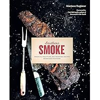 Southern Smoke: Barbecue, Traditions, and Treasured Recipes Reimagined for Today Southern Smoke: Barbecue, Traditions, and Treasured Recipes Reimagined for Today Hardcover Kindle