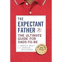 The Expectant Father: The Ultimate Guide for Dads-to-Be (The New Father)