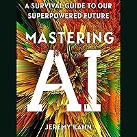 Mastering AI: A Survival Guide to Our Superpowered Future Mastering AI: A Survival Guide to Our Superpowered Future Audible Audiobook Hardcover Kindle