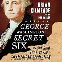 George Washington's Secret Six: The Spy Ring That Saved America George Washington's Secret Six: The Spy Ring That Saved America Audible Audiobook Paperback Kindle Hardcover Audio CD