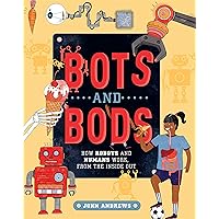 Bots and Bods: How Robots and Humans Work, from the Inside Out Bots and Bods: How Robots and Humans Work, from the Inside Out Paperback Kindle