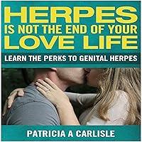Herpes Is Not the End of Your Love Life: Learn the Perks to Genital Herpes Herpes Is Not the End of Your Love Life: Learn the Perks to Genital Herpes Audible Audiobook
