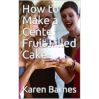How to Make a Center Fruit Filled Cake