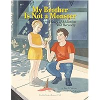 My Brother Is Not a Monster: A Story of Addiction and Recovery My Brother Is Not a Monster: A Story of Addiction and Recovery Kindle Hardcover Paperback