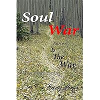 Soul War: Narrow Is the Way Soul War: Narrow Is the Way Kindle Paperback