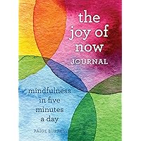 The Joy of Now Journal: Mindfulness in Five Minutes a Day The Joy of Now Journal: Mindfulness in Five Minutes a Day Paperback