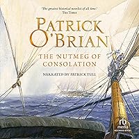 The Nutmeg of Consolation: Aubrey/Maturin Series, Book 14 The Nutmeg of Consolation: Aubrey/Maturin Series, Book 14 Audible Audiobook Kindle Paperback Hardcover Audio CD