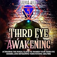 Third Eye Awakening: Activating the Pineal Gland to Awaken Your Third Eye Chakra and Developing Your Psychic Abilities (Psychic Awakening) Third Eye Awakening: Activating the Pineal Gland to Awaken Your Third Eye Chakra and Developing Your Psychic Abilities (Psychic Awakening) Audible Audiobook Kindle Hardcover Paperback