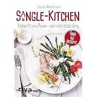 Single-Kitchen: Kochen für eine Person – und nichts bleibt übrig (German Edition) Single-Kitchen: Kochen für eine Person – und nichts bleibt übrig (German Edition) Kindle Paperback