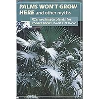 Palms Won't Grow Here and Other Myths: Warm-Climate Plants for Cooler Areas Palms Won't Grow Here and Other Myths: Warm-Climate Plants for Cooler Areas Hardcover Paperback Mass Market Paperback