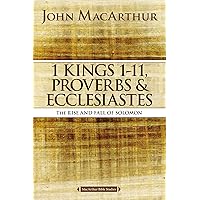 1 Kings 1 to 11, Proverbs, and Ecclesiastes: The Rise and Fall of Solomon (MacArthur Bible Studies) 1 Kings 1 to 11, Proverbs, and Ecclesiastes: The Rise and Fall of Solomon (MacArthur Bible Studies) Paperback Kindle